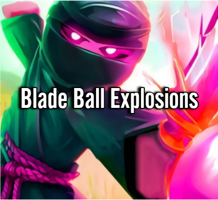 Blade Ball Explosions